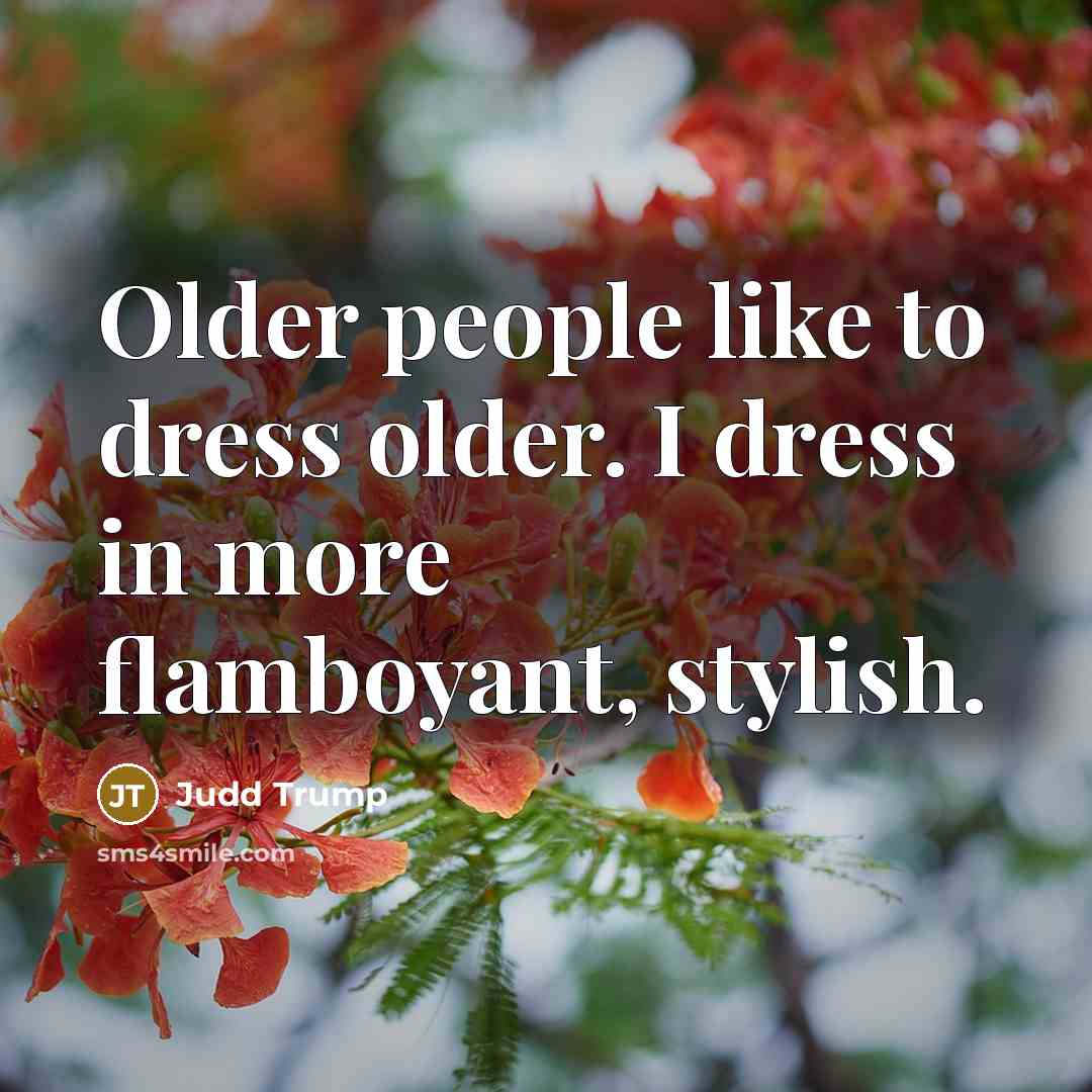 “Older people like to dress older. I dress in more…” quote by Judd Trump