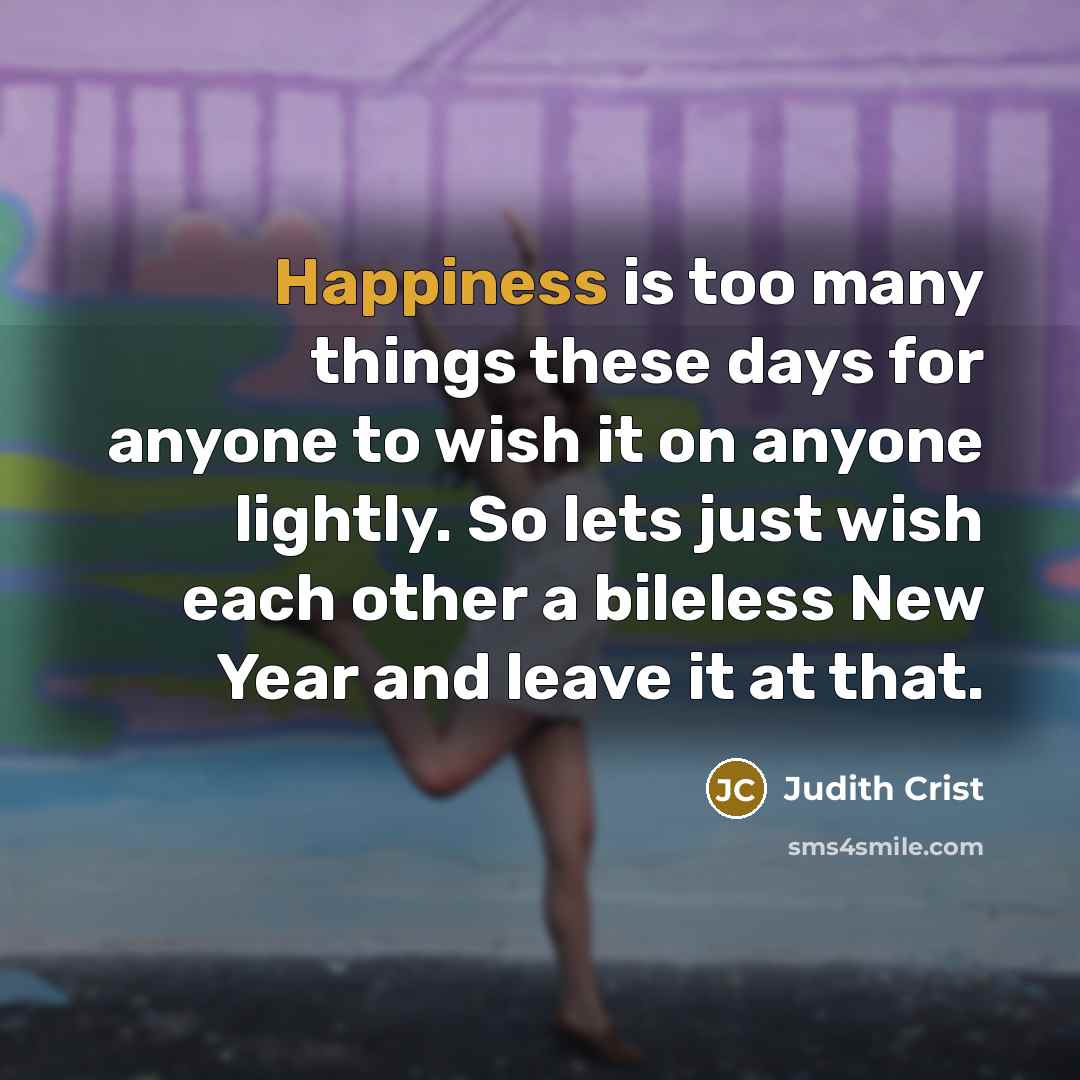 “Happiness is too many things these days for anyone to…” quote by Judith Crist