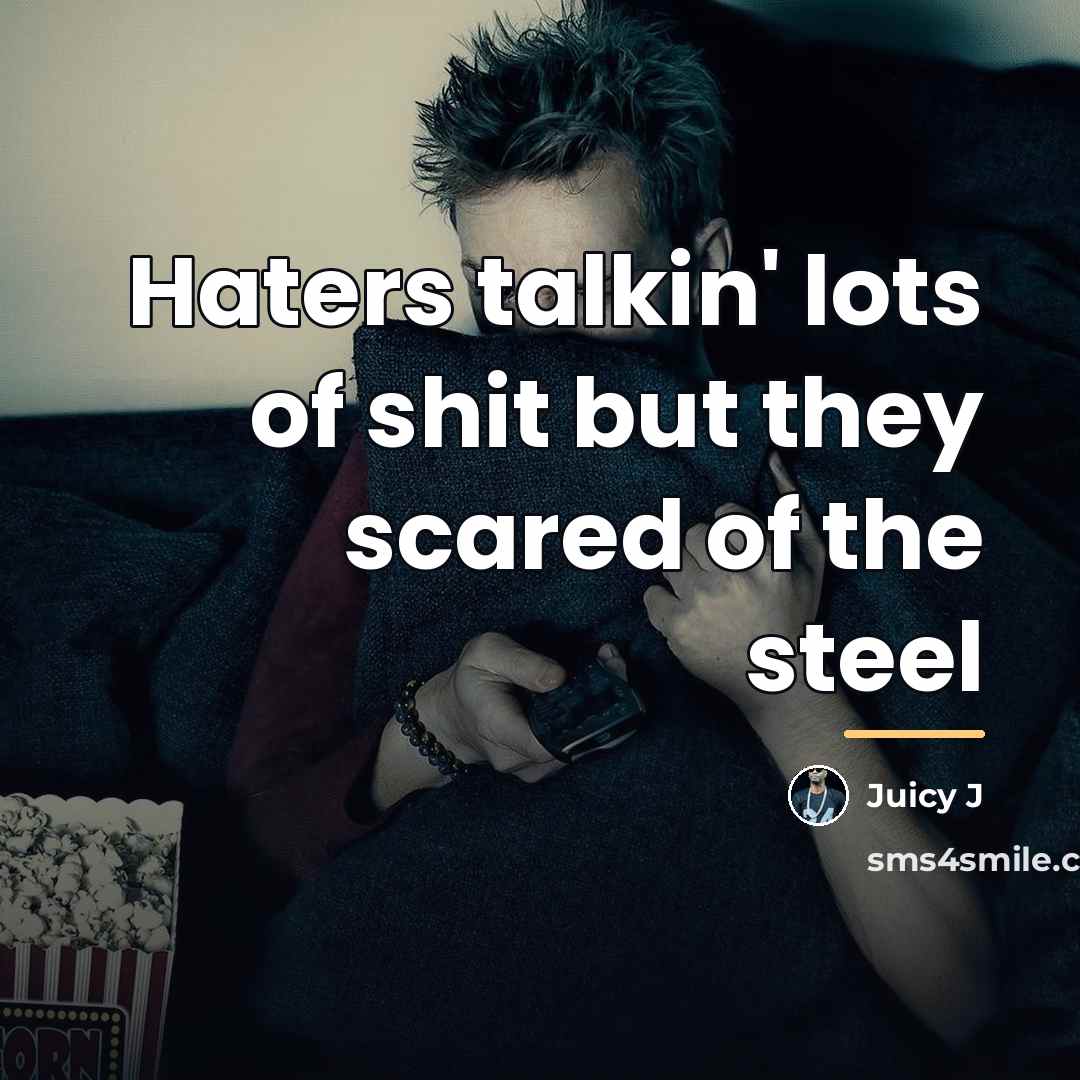“Haters talkin' lots of shit but they scared of the…” quote by Juicy J