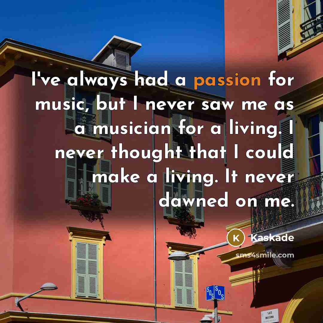 “I've always had a passion for music, but I never…” quote by Kaskade