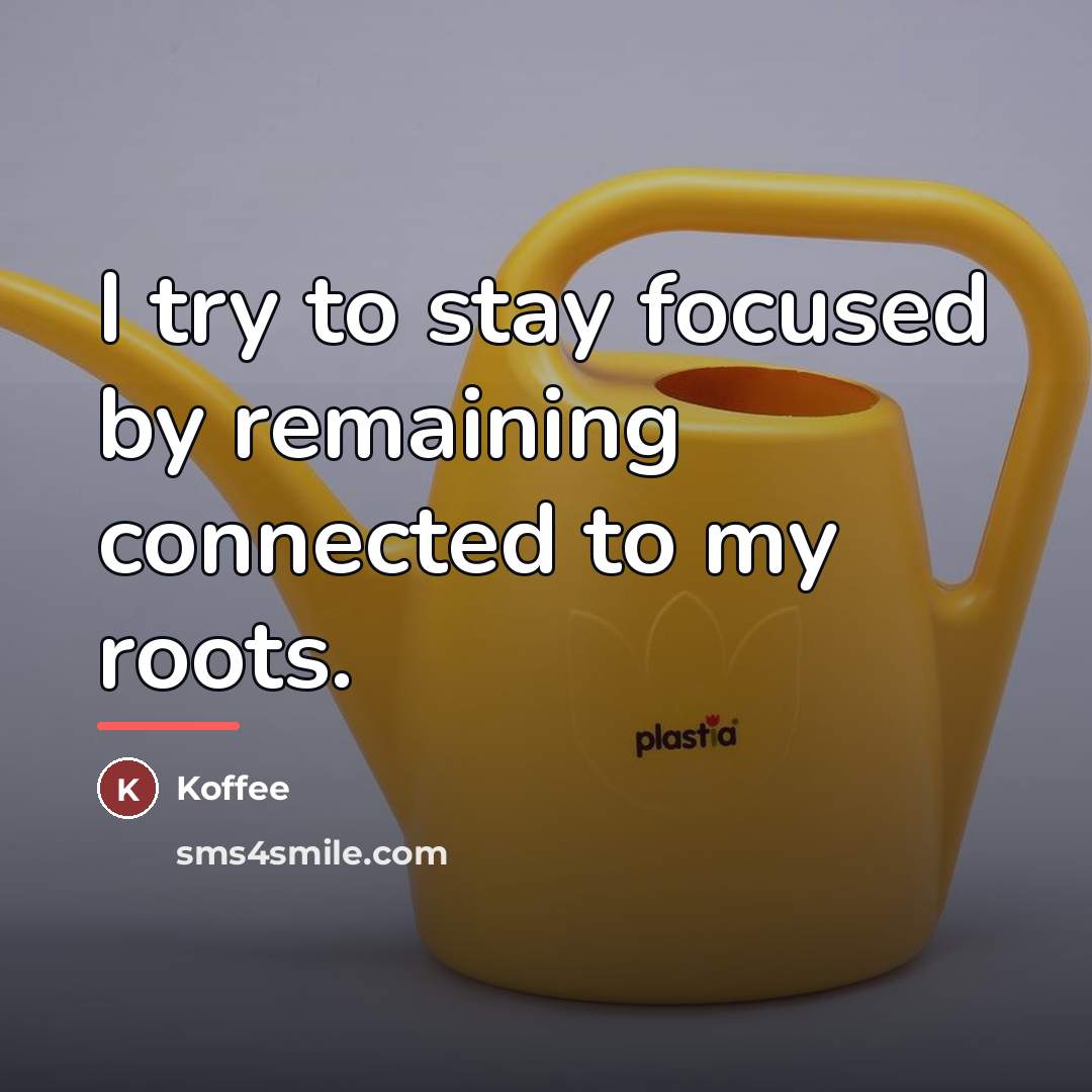 “I try to stay focused by remaining connected to my…” quote by Koffee