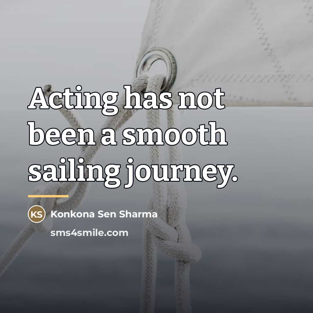 “Acting has not been a smooth sailing journey.…” quote by Konkona Sen Sharma