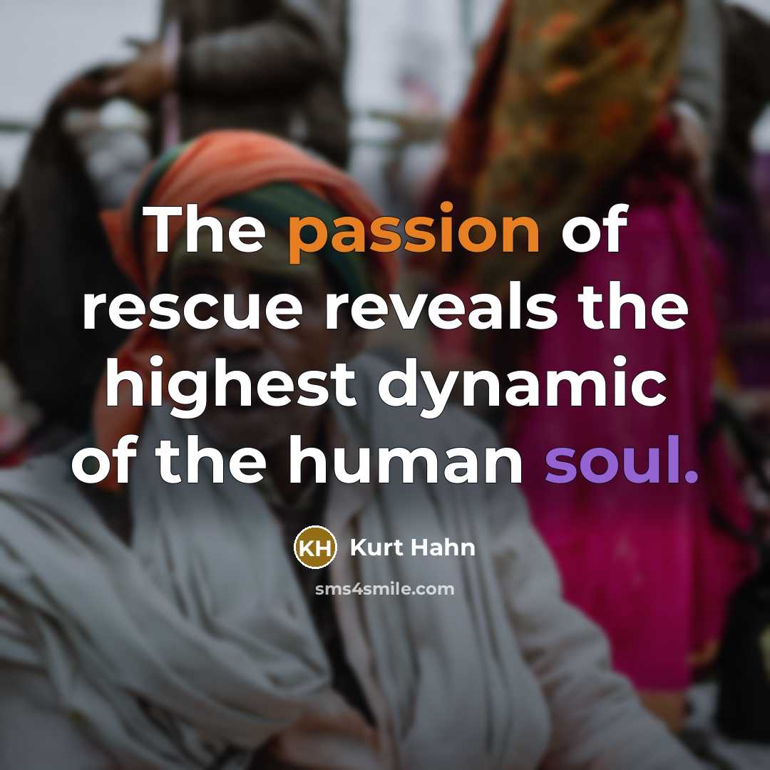 “The passion of rescue reveals the highest dynamic of the…” quote by Kurt Hahn