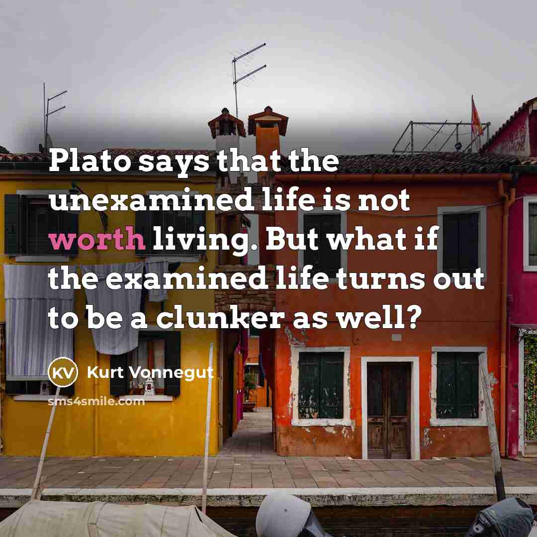 “Plato says that the unexamined life is not worth living.…” quote by Kurt Vonnegut