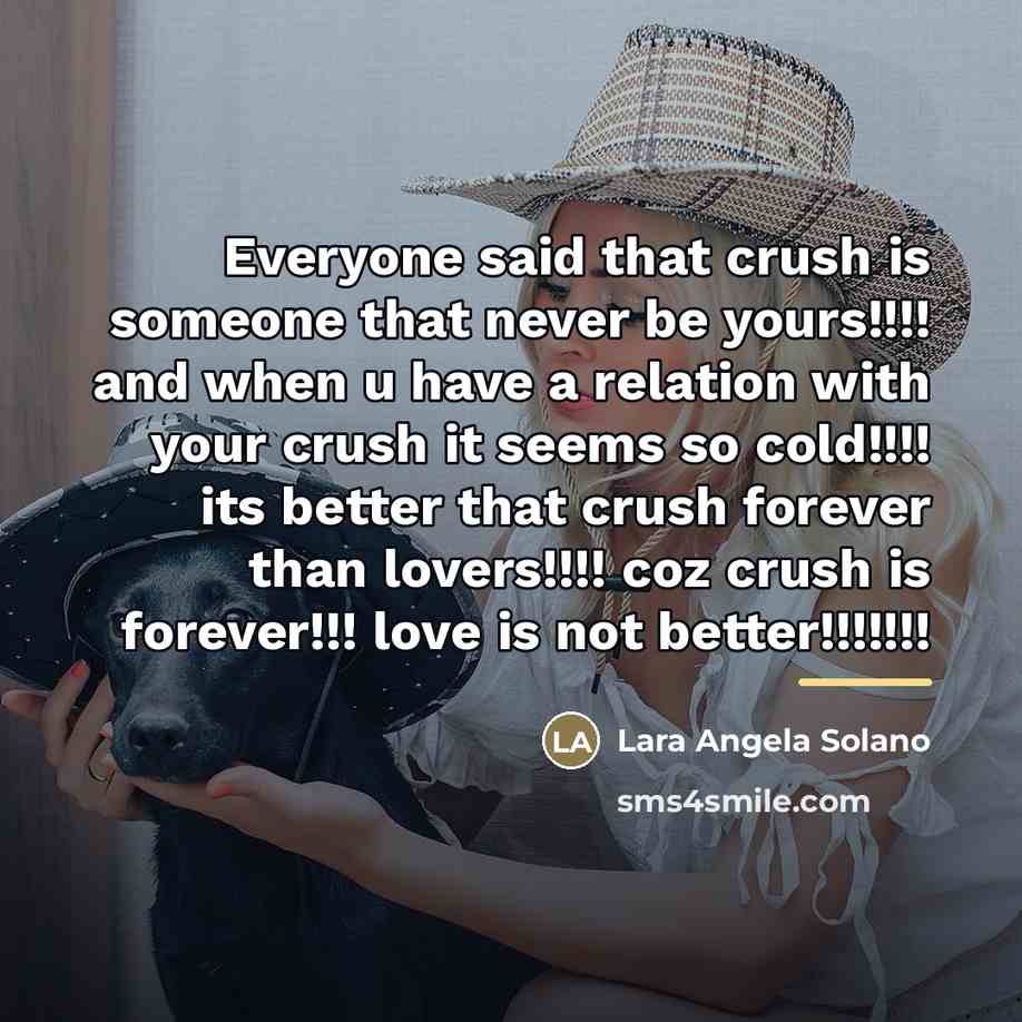 “Everyone said that crush is someone that never be yours!!!!…” quote by Lara Angela Solano