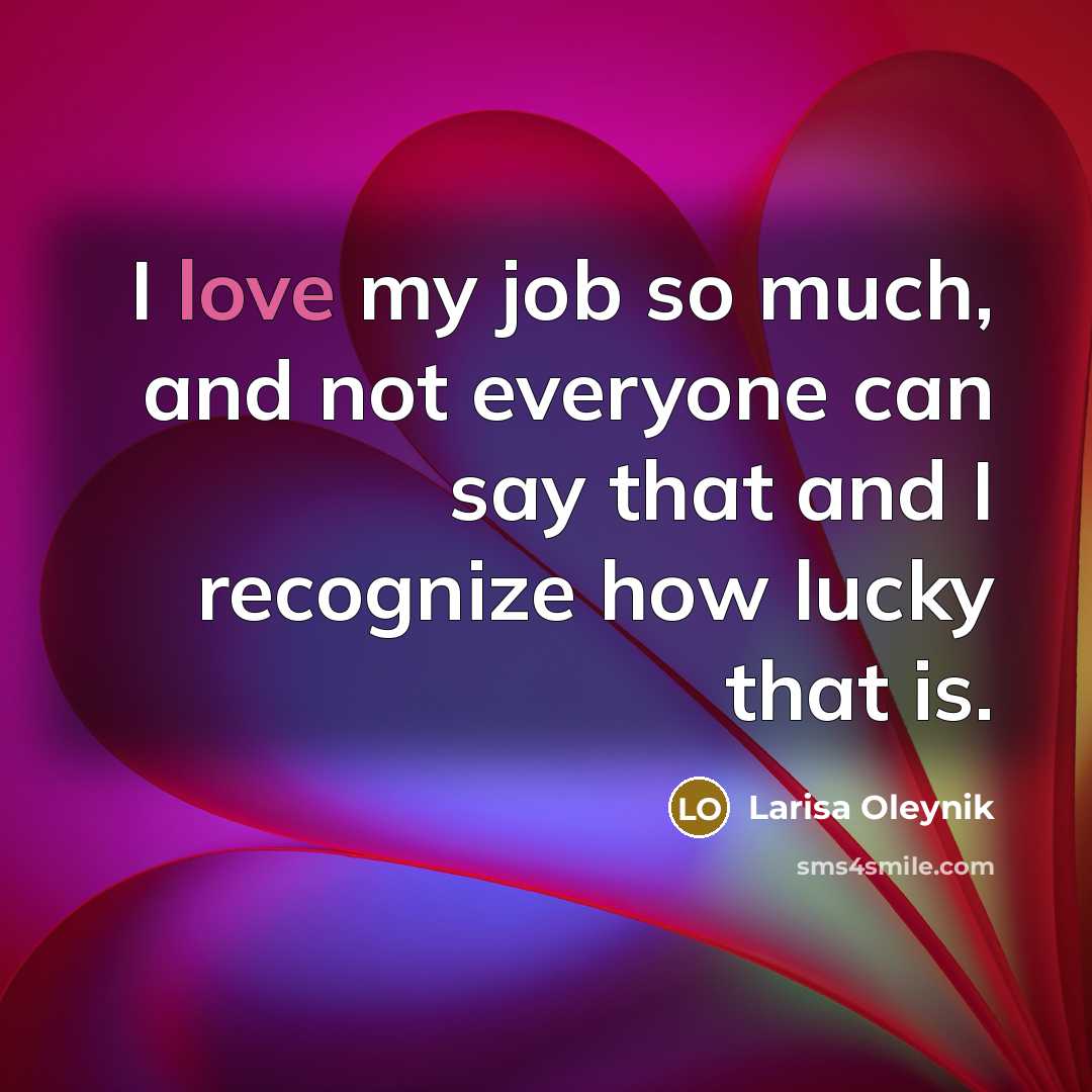 “I love my job so much, and not everyone can…” quote by Larisa Oleynik