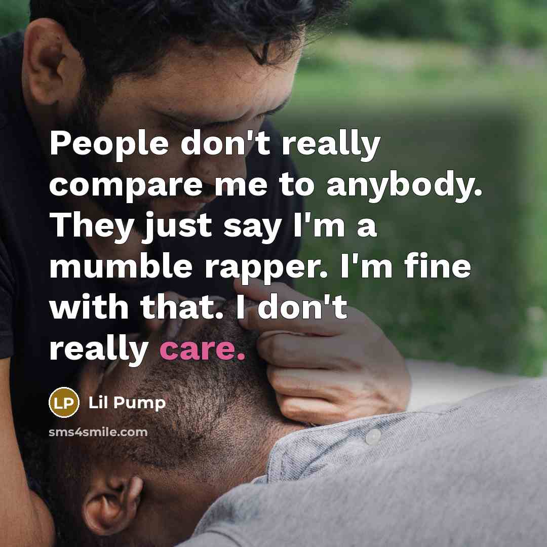 “People don't really compare me to anybody. They just say…” quote by Lil Pump