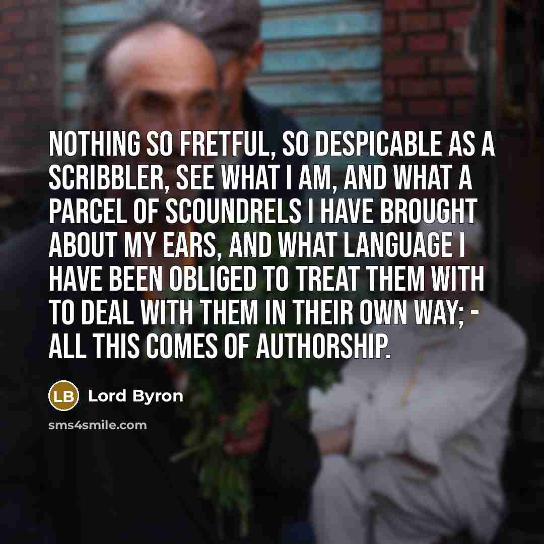 “Nothing so fretful, so despicable as a Scribbler, see what…” quote by Lord Byron
