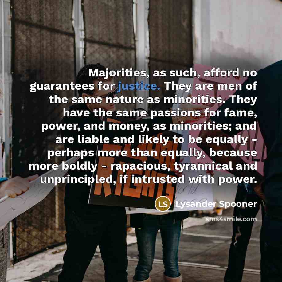 “Majorities, as such, afford no guarantees for justice. They are…” quote by Lysander Spooner