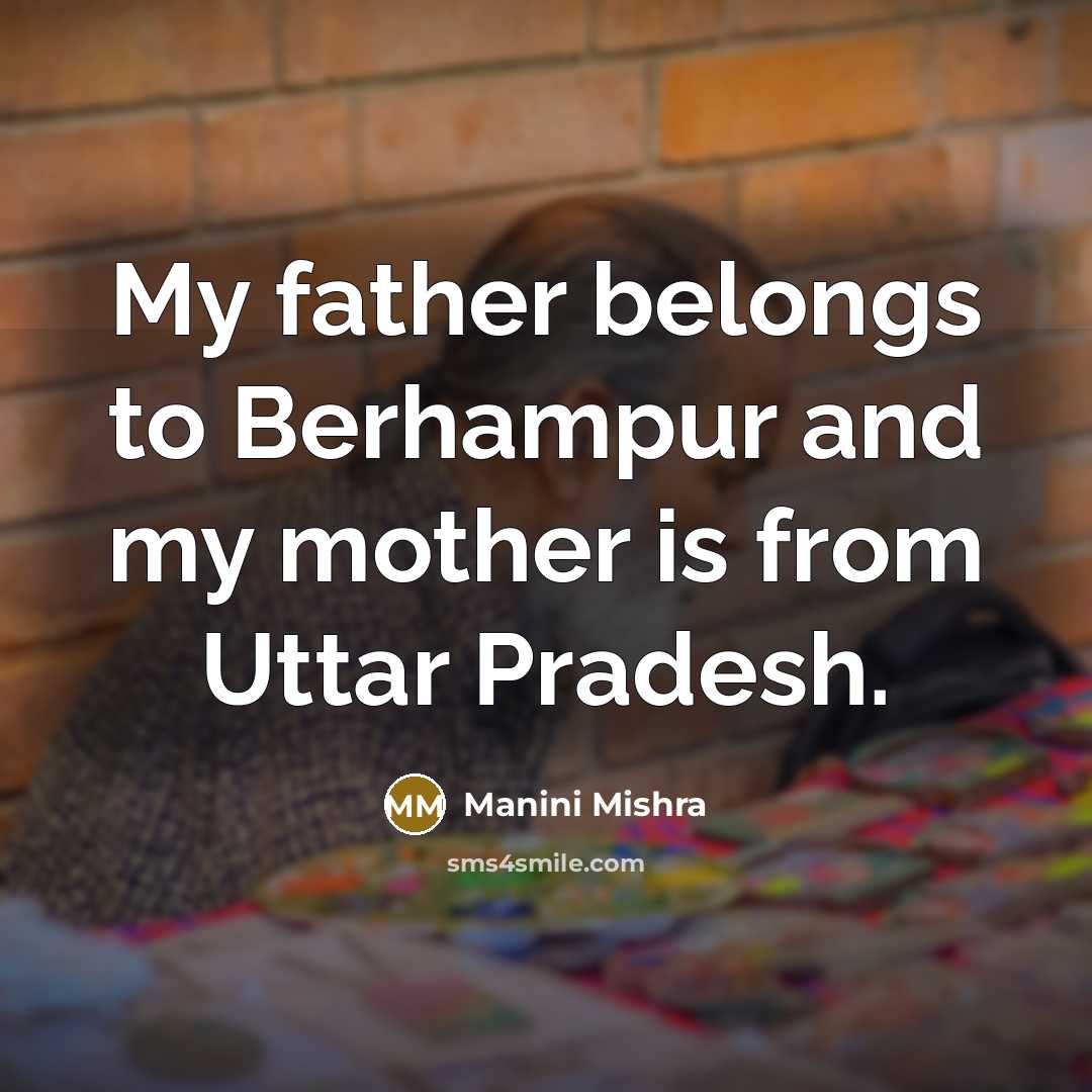 “My father belongs to Berhampur and my mother is from…” quote by Manini Mishra