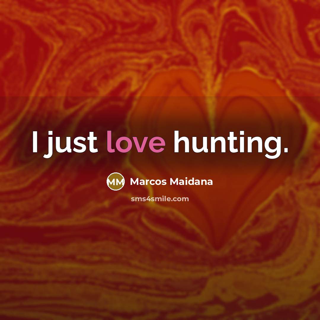 “I just love hunting.…” quote by Marcos Maidana