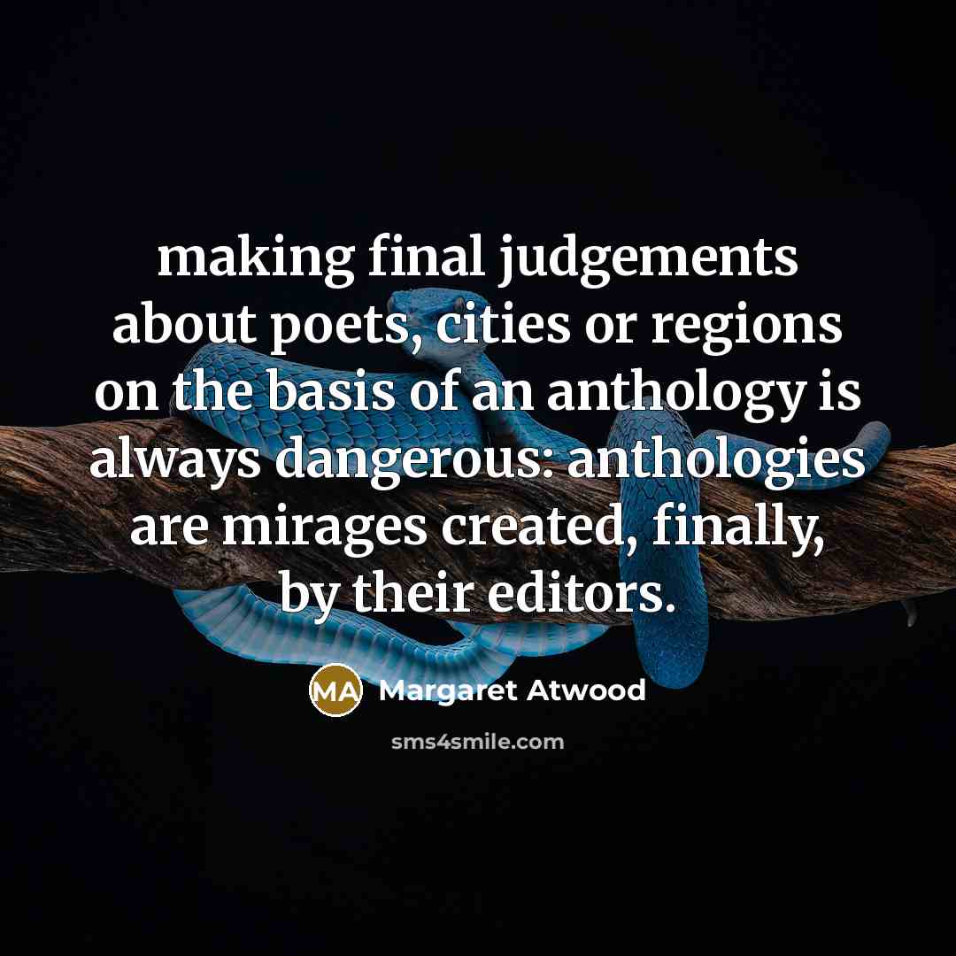 “making final judgements about poets, cities or regions on the…” quote by Margaret Atwood