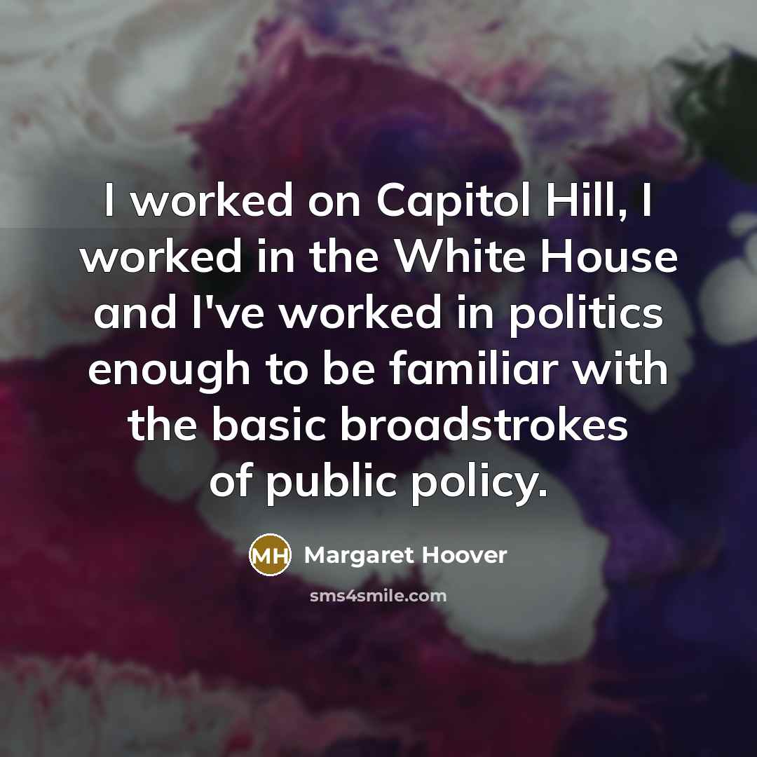 “I worked on Capitol Hill, I worked in the White…” quote by Margaret Hoover