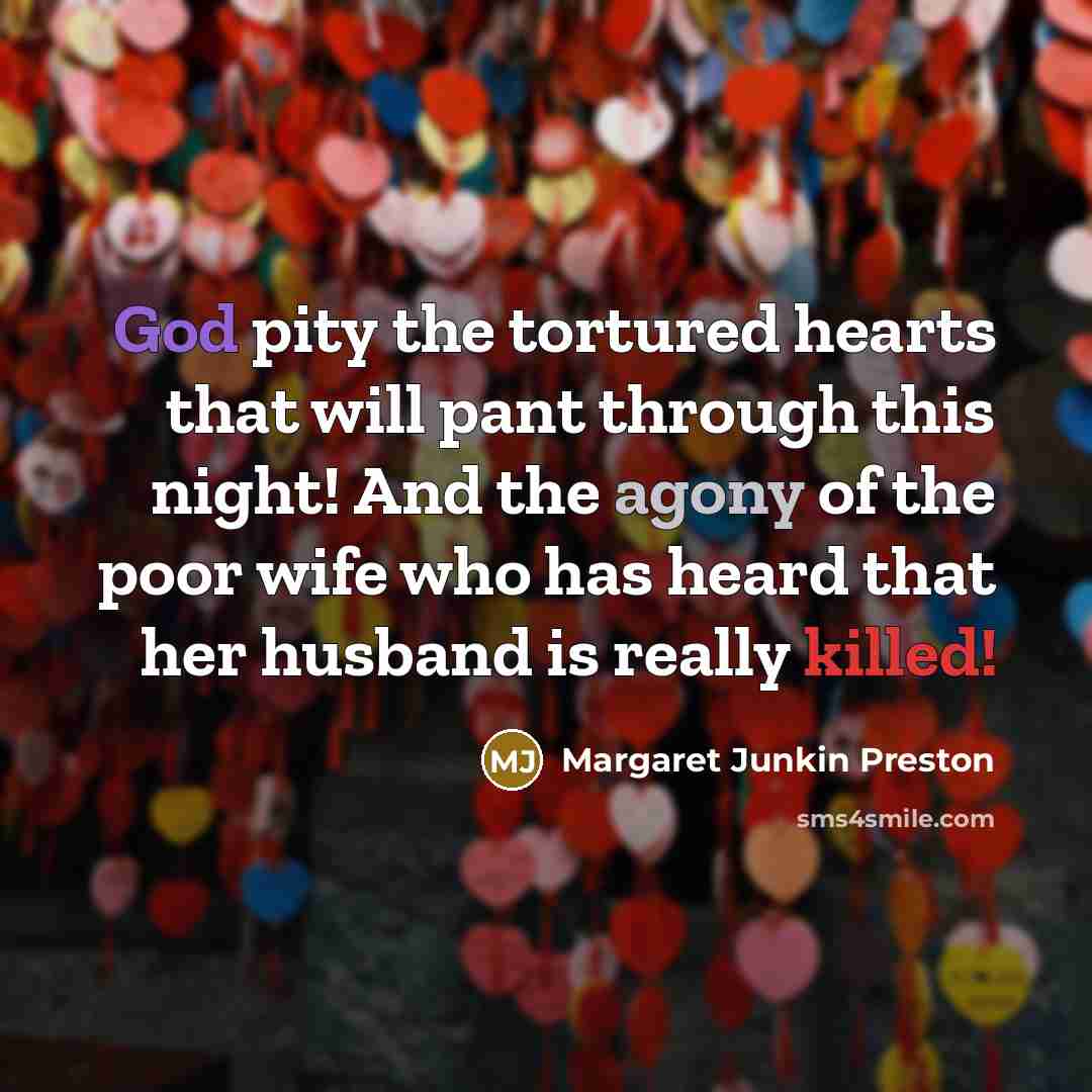 “God pity the tortured hearts that will pant through this…” quote by Margaret Junkin Preston