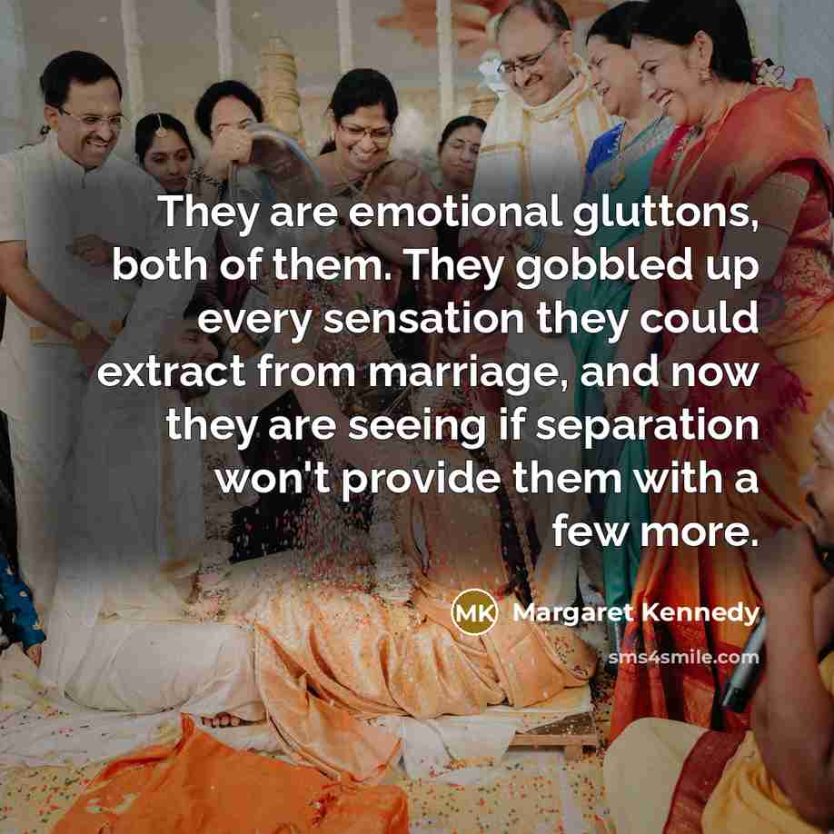 “They are emotional gluttons, both of them. They gobbled up…” quote by Margaret Kennedy