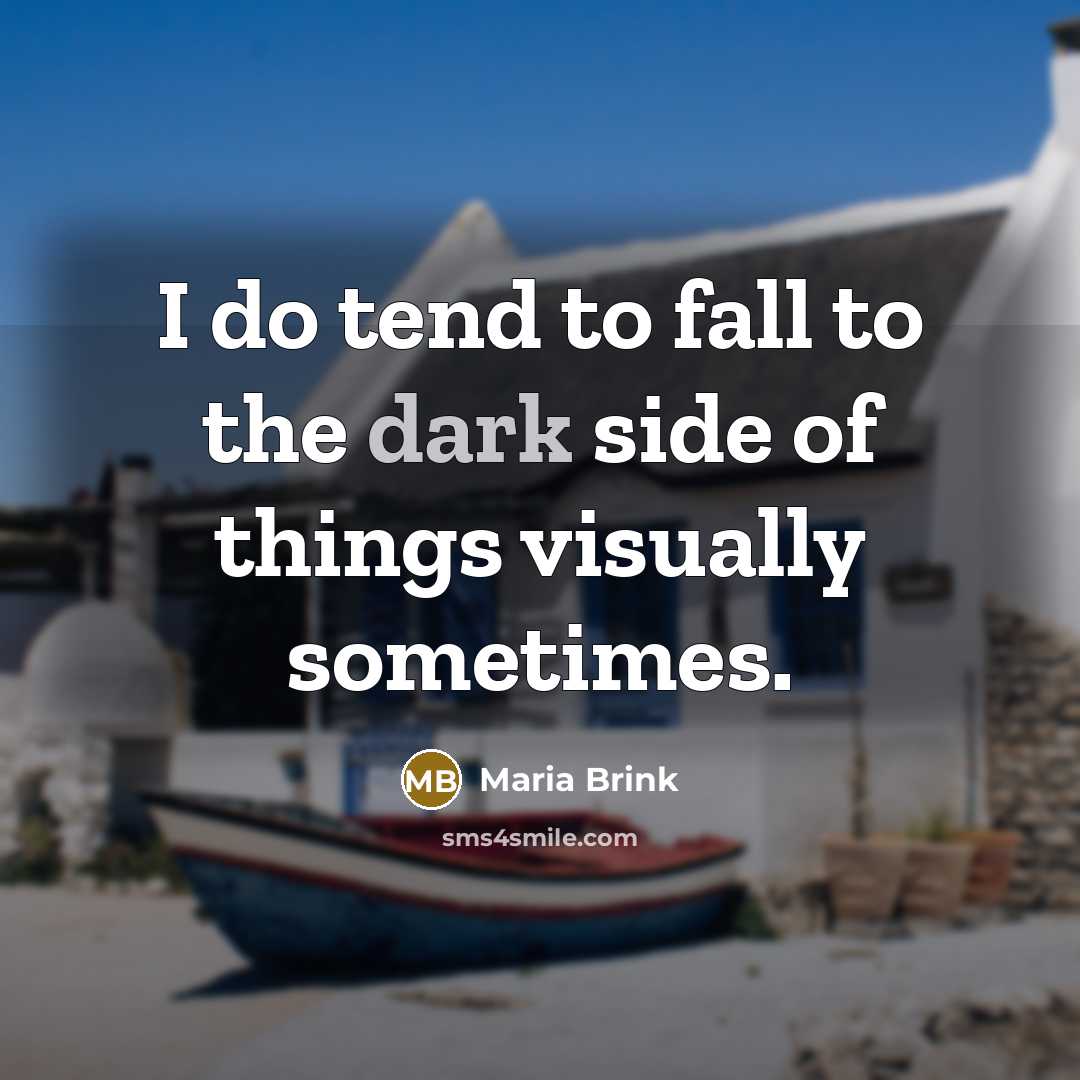 “I do tend to fall to the dark side of…” quote by Maria Brink