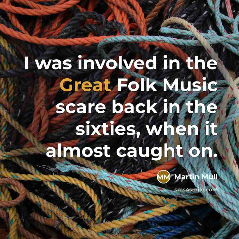 “I was involved in the Great Folk Music scare back…” quote by Martin Mull
