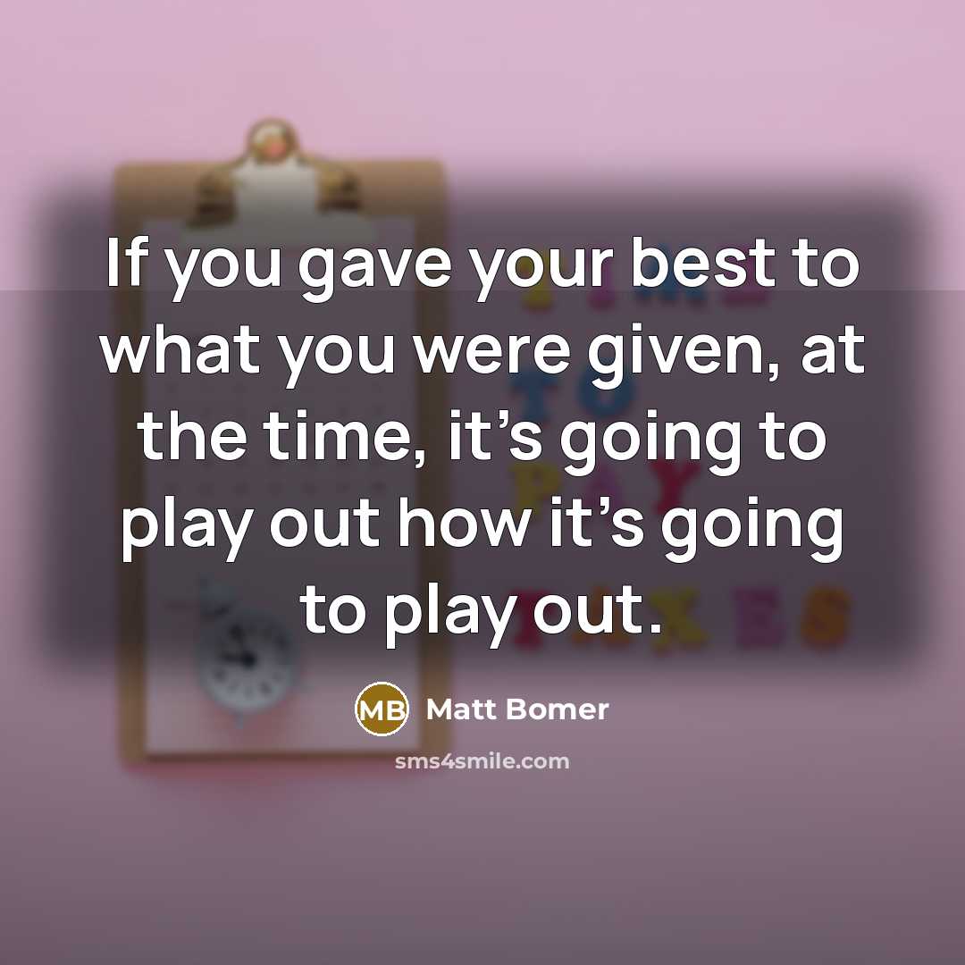 “If you gave your best to what you were given,…” quote by Matt Bomer