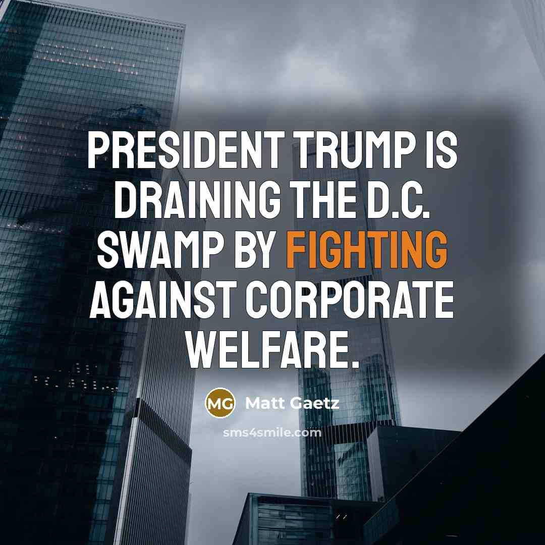 “President Trump is draining the D.C. swamp by fighting against…” quote by Matt Gaetz