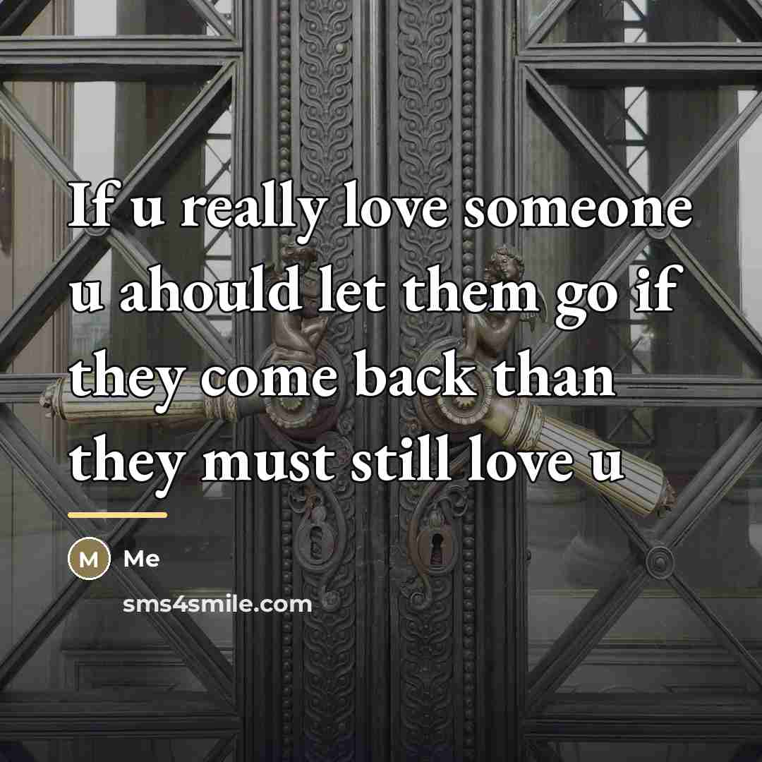 “If u really love someone u ahould let them go…” quote by Me