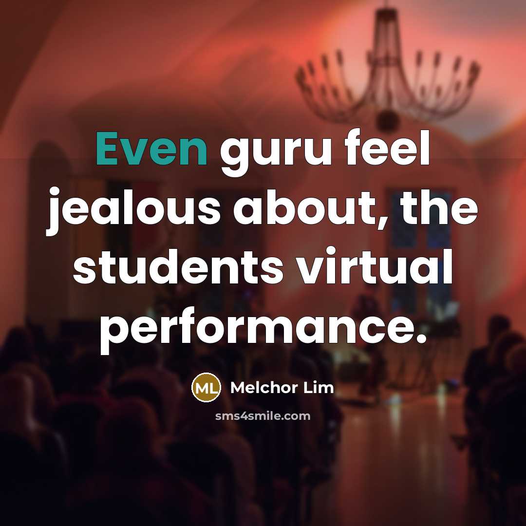 “Even guru feel jealous about, the students virtual performance.…” quote by Melchor Lim