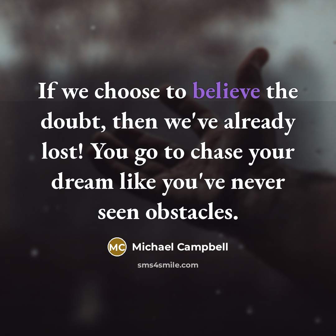 “If we choose to believe the doubt, then we've already…” quote by Michael Campbell