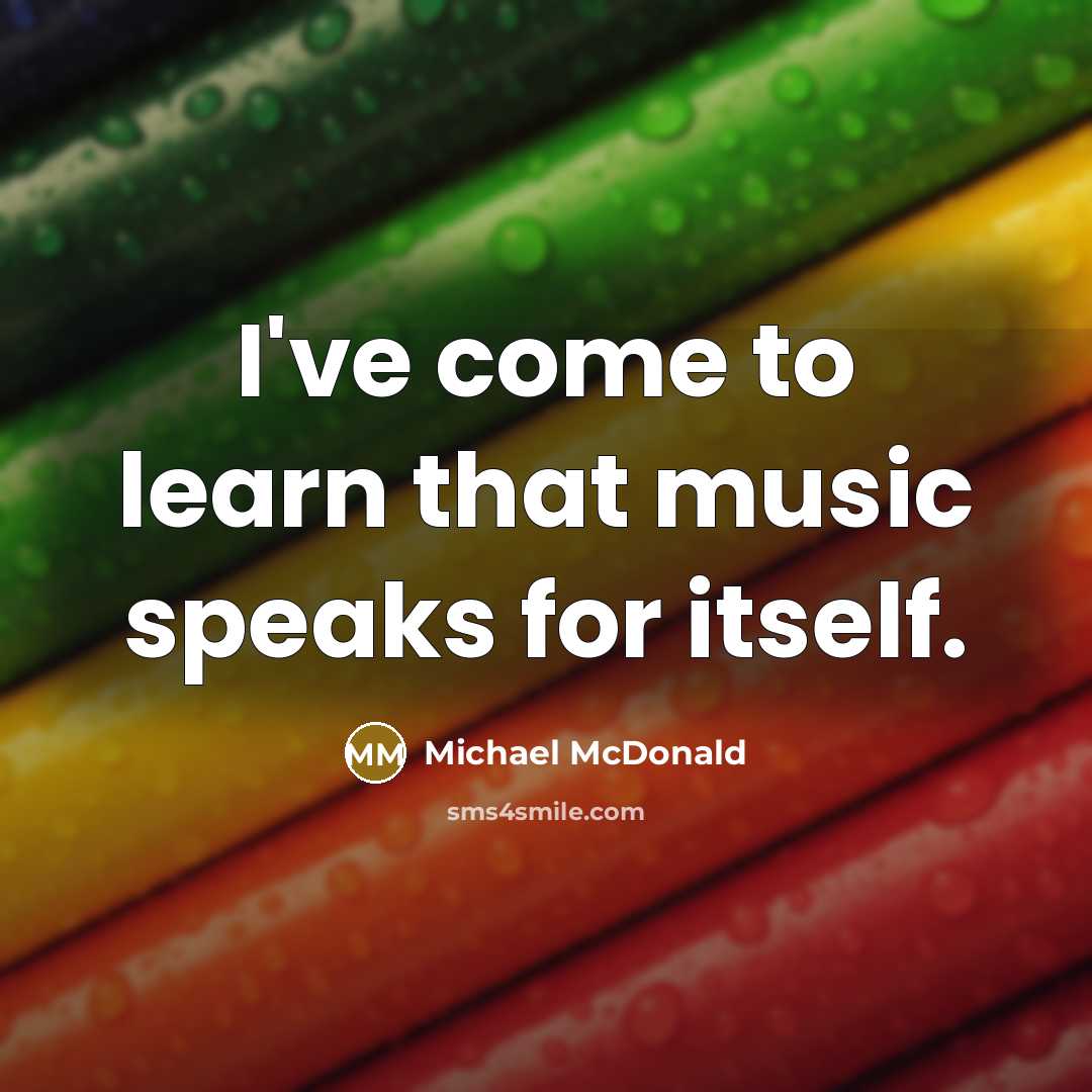 “I've come to learn that music speaks for itself.…” quote by Michael McDonald