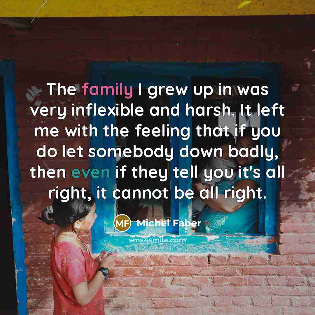“The family I grew up in was very inflexible and…” quote by Michel Faber