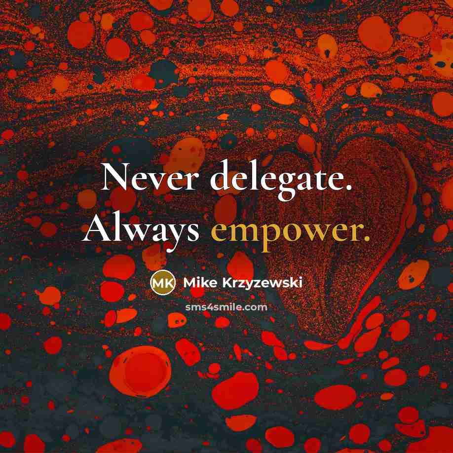 “Never delegate. Always empower.” quote by Mike Krzyzewski