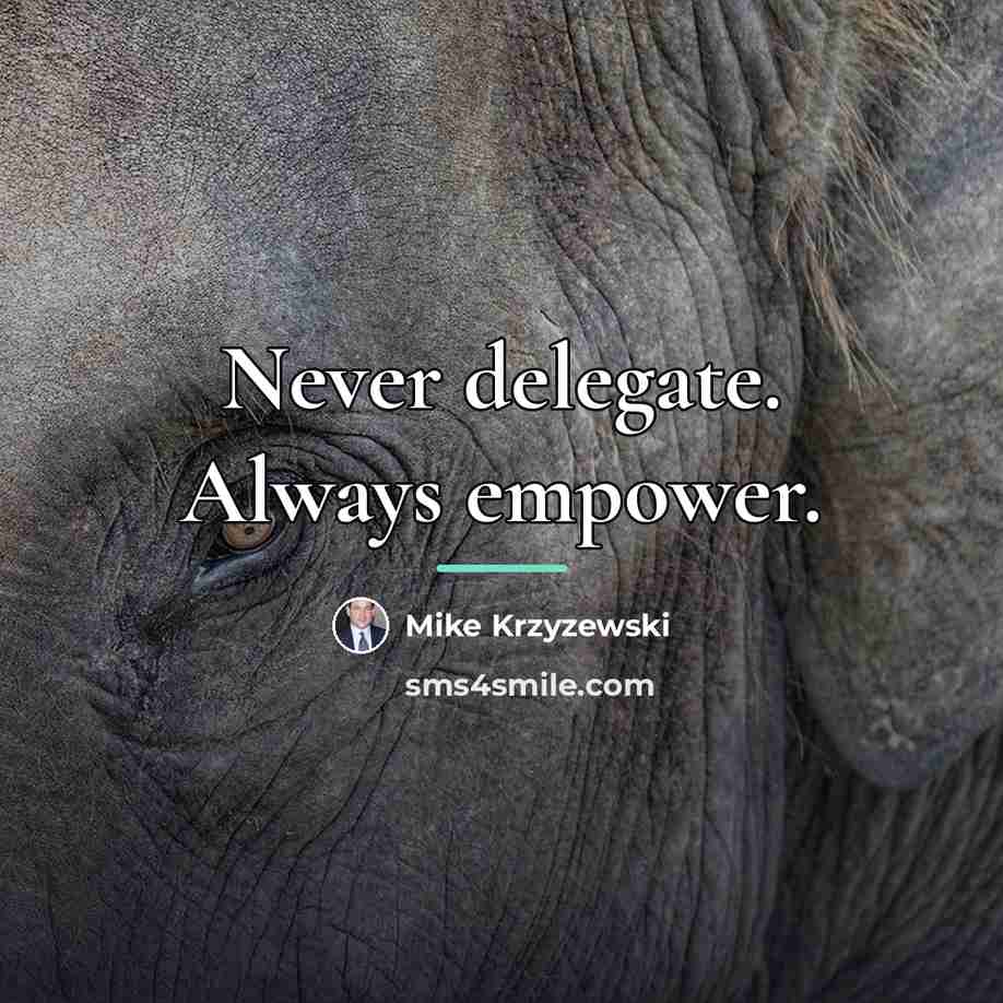 “Never delegate. Always empower.…” quote by Mike Krzyzewski