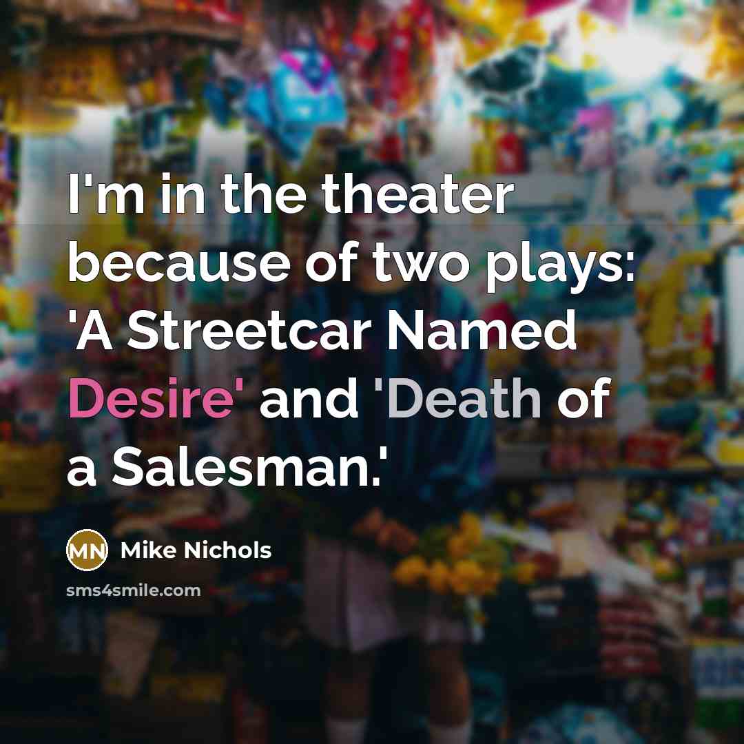 “I'm in the theater because of two plays: 'A Streetcar…” quote by Mike Nichols
