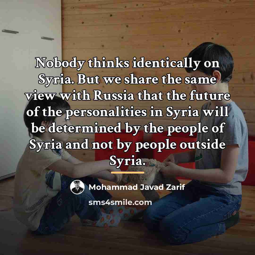“Nobody thinks identically on Syria. But we share the same…” quote by Mohammad Javad Zarif