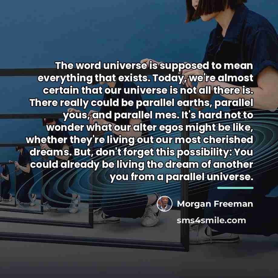 “The word universe is supposed to mean everything that exists.…” quote by Morgan Freeman