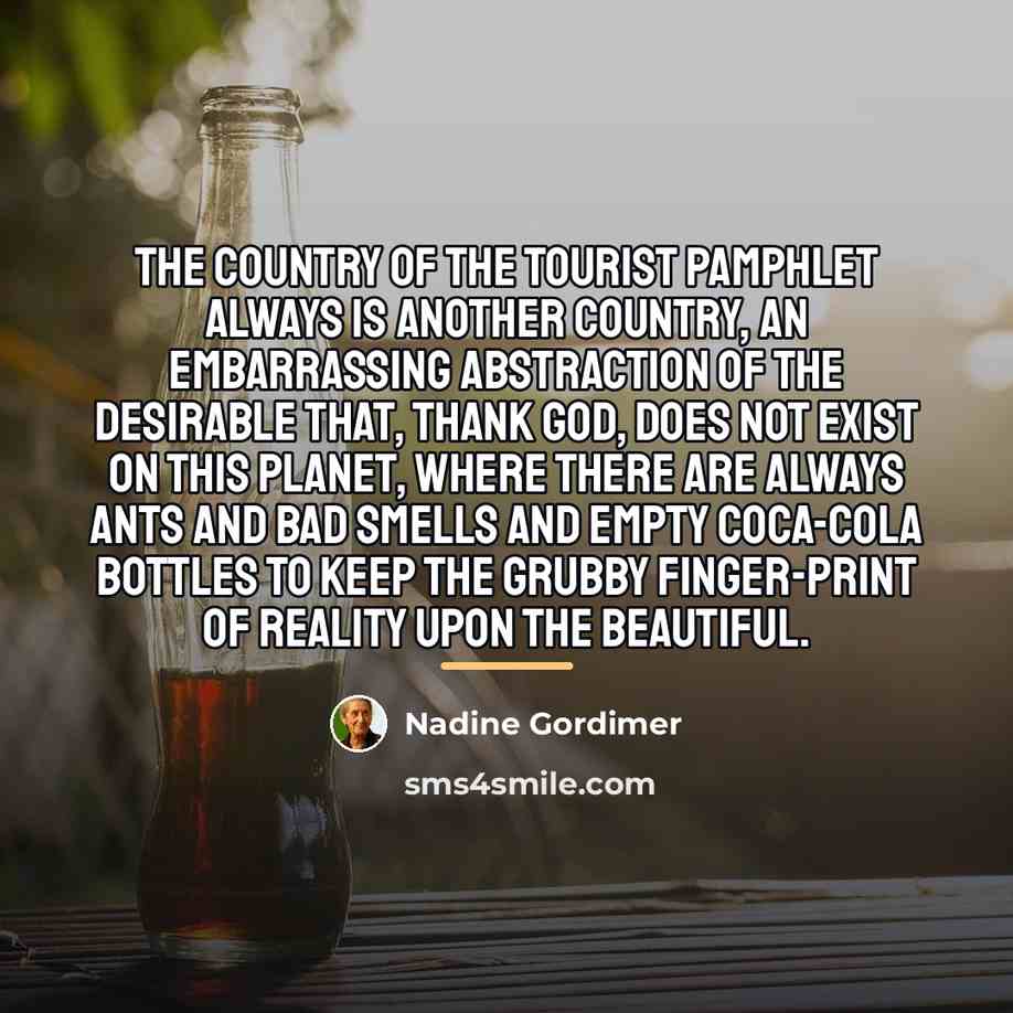“The country of the tourist pamphlet always is another country,…” quote by Nadine Gordimer