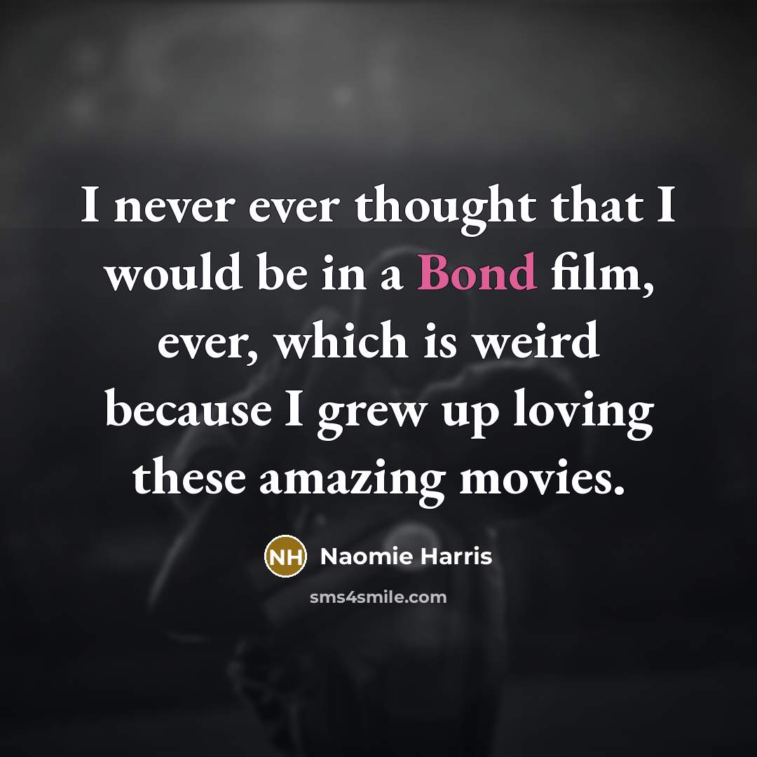 “I never ever thought that I would be in a…” quote by Naomie Harris