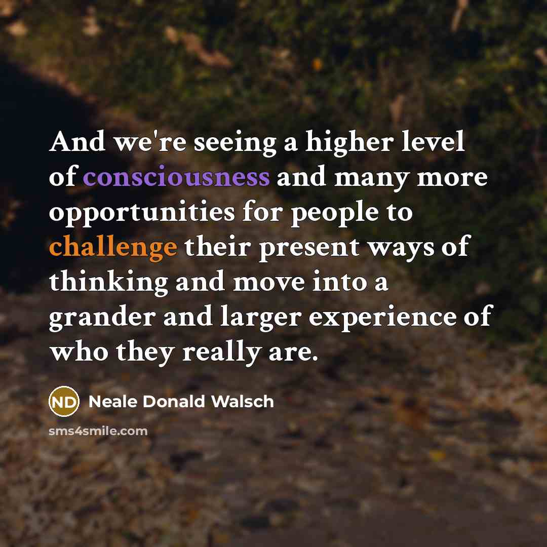 “And we're seeing a higher level of consciousness and many…” quote by Neale Donald Walsch