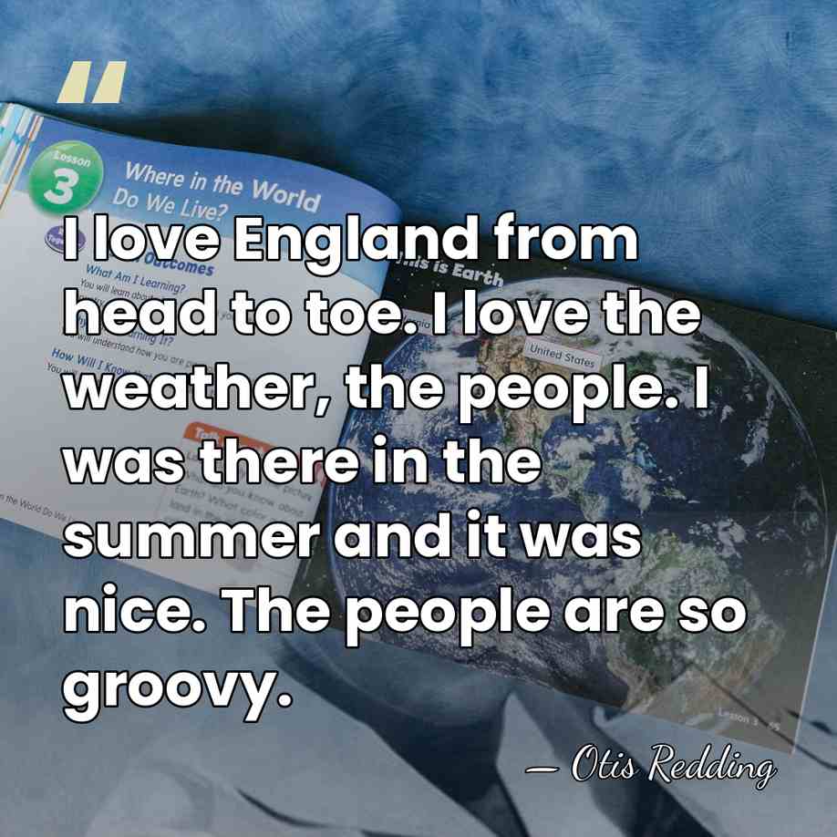 I love England from head to toe. I love the weather, the&hellip; - Otis Redding