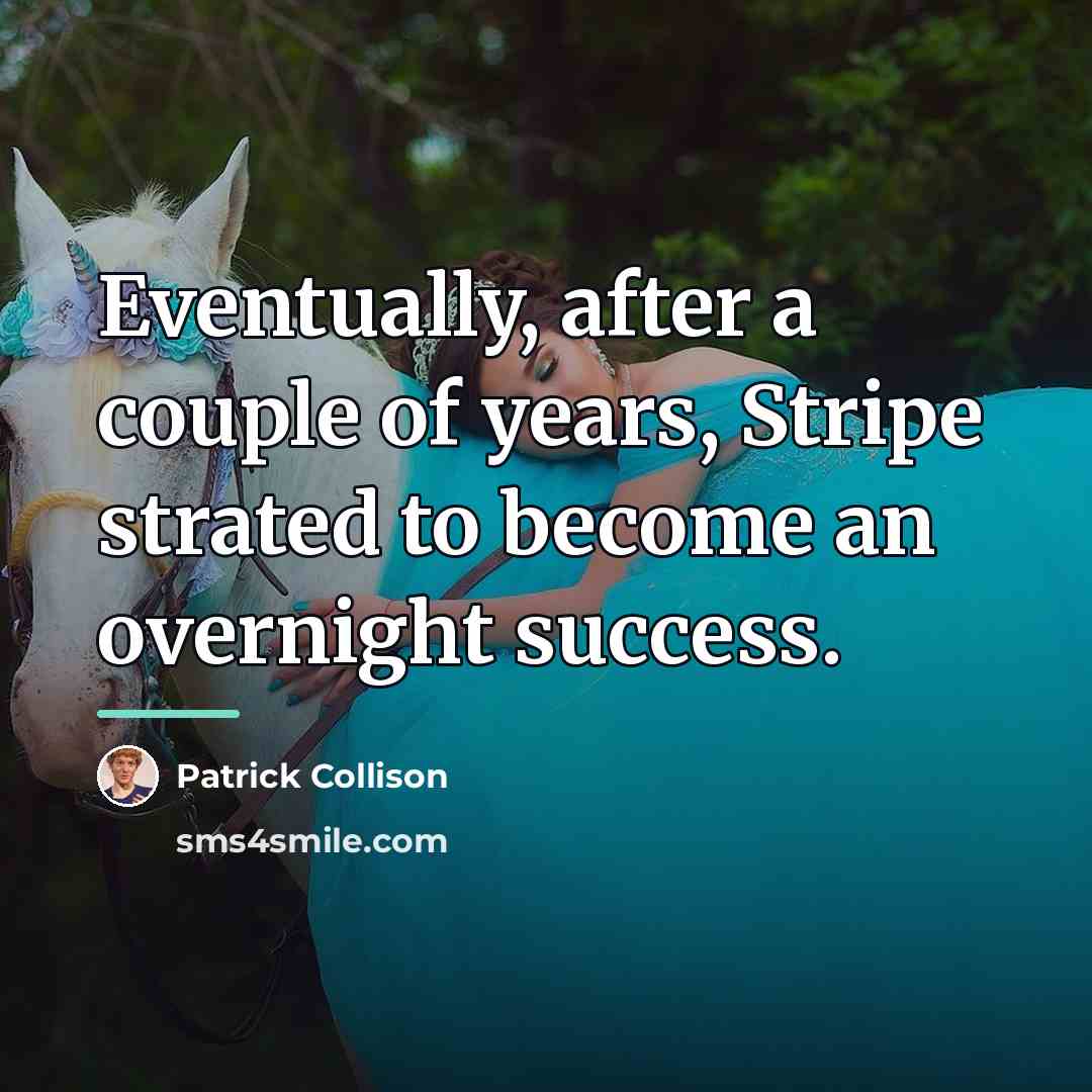 “Eventually, after a couple of years, Stripe strated to become…” quote by Patrick Collison