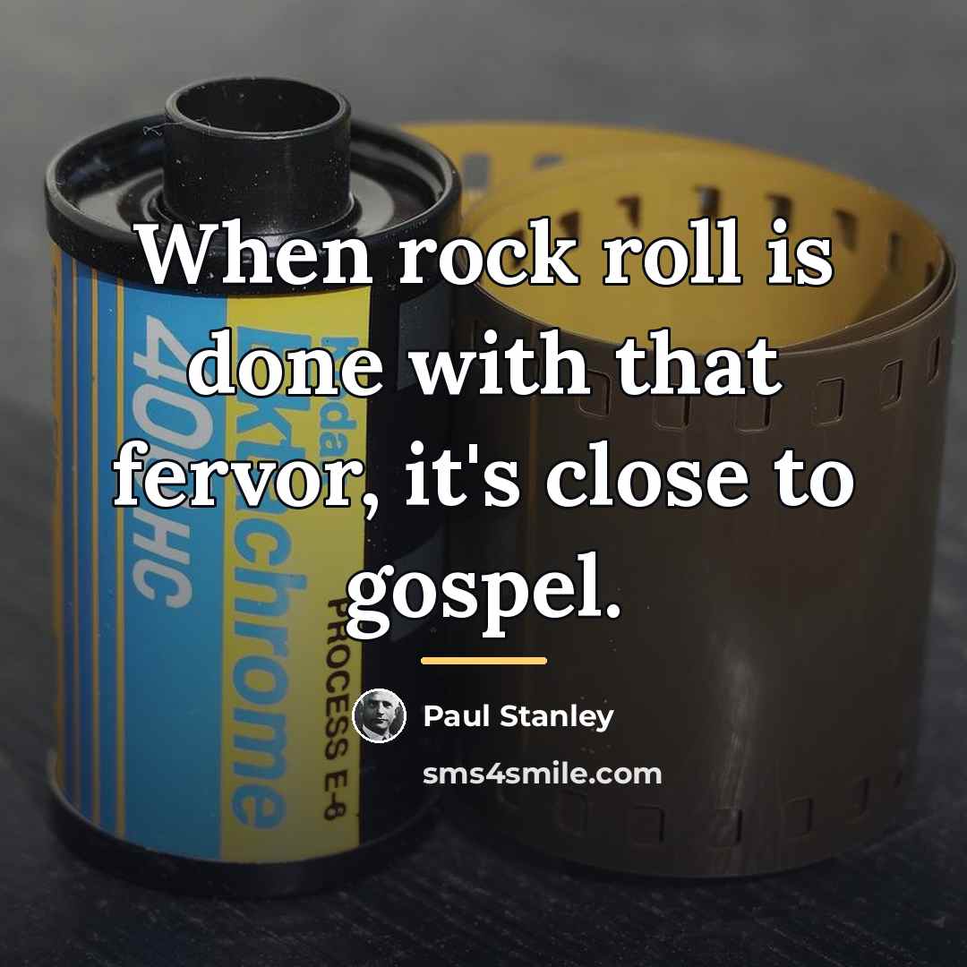 “When rock roll is done with that fervor, it's close…” quote by Paul Stanley