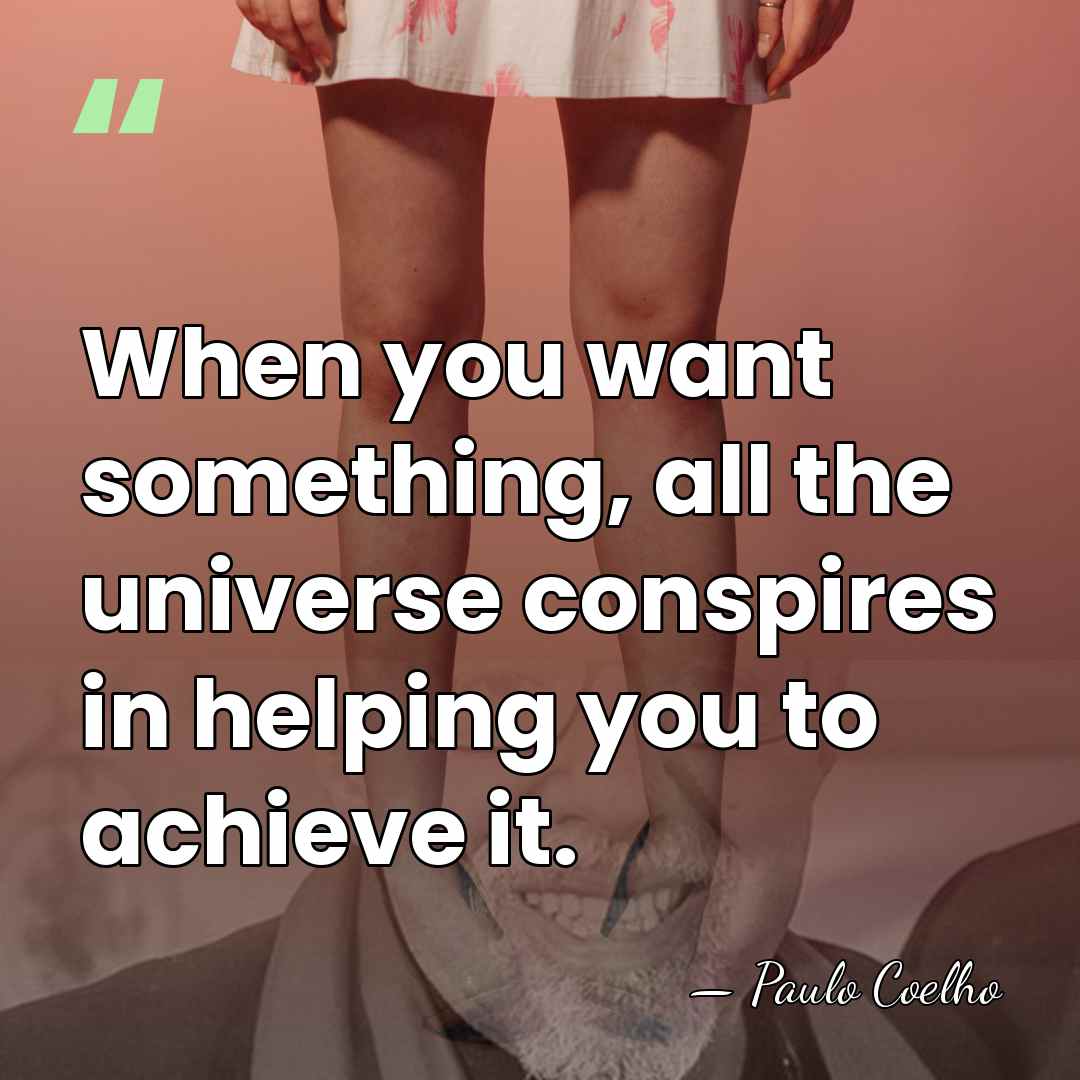 When you want something, all the universe conspires in helping you to&hellip; - Paulo Coelho
