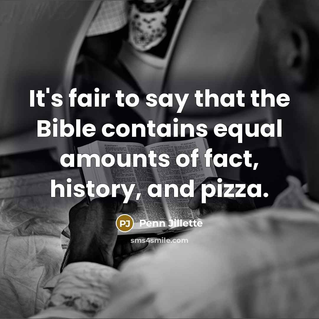 “It's fair to say that the Bible contains equal amounts…” quote by Penn Jillette