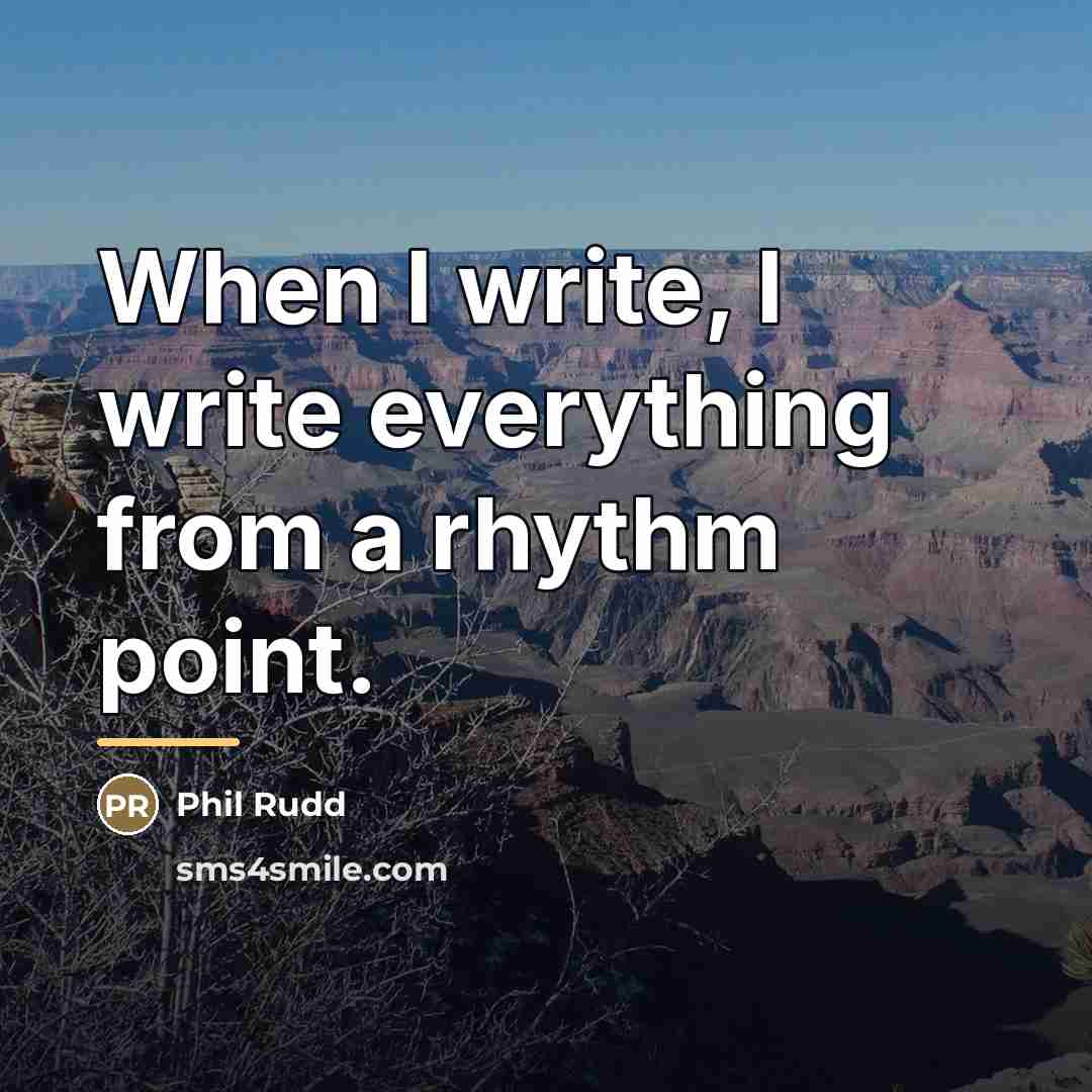 “When I write, I write everything from a rhythm point.…” quote by Phil Rudd
