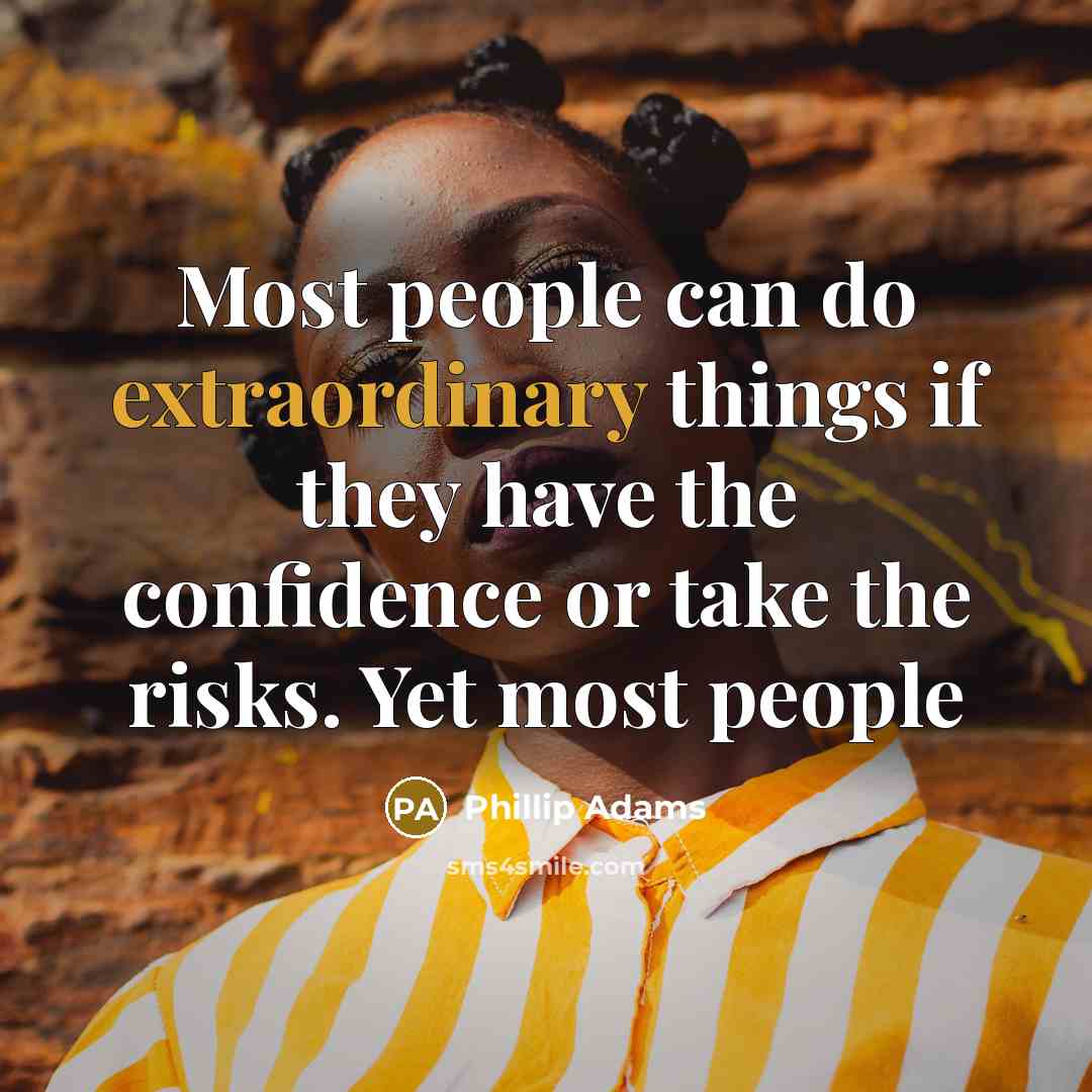 “Most people can do extraordinary things if they have the…” quote by Phillip Adams
