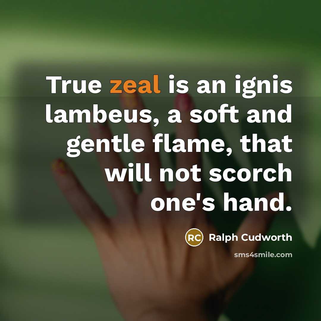 “True zeal is an ignis lambeus, a soft and gentle…” quote by Ralph Cudworth