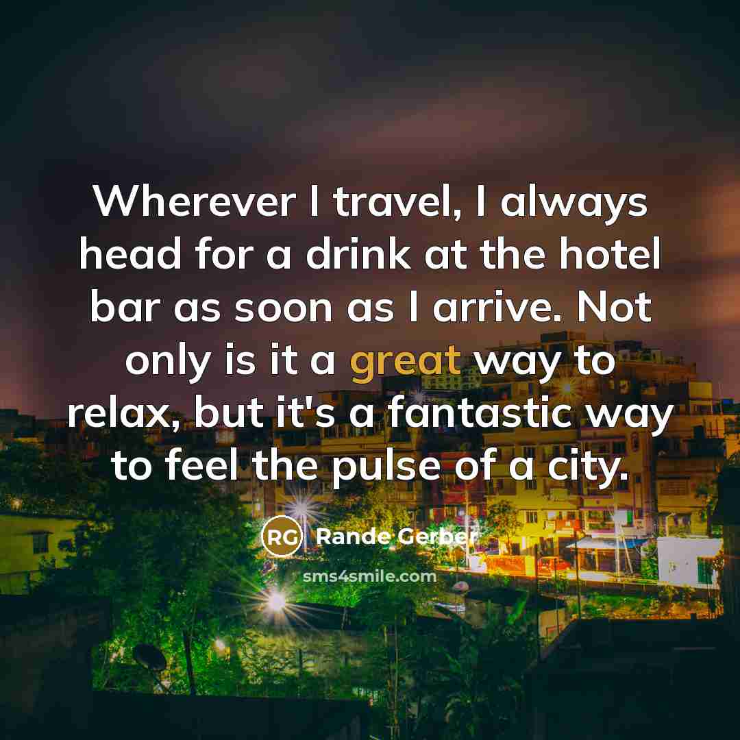 “Wherever I travel, I always head for a drink at…” quote by Rande Gerber