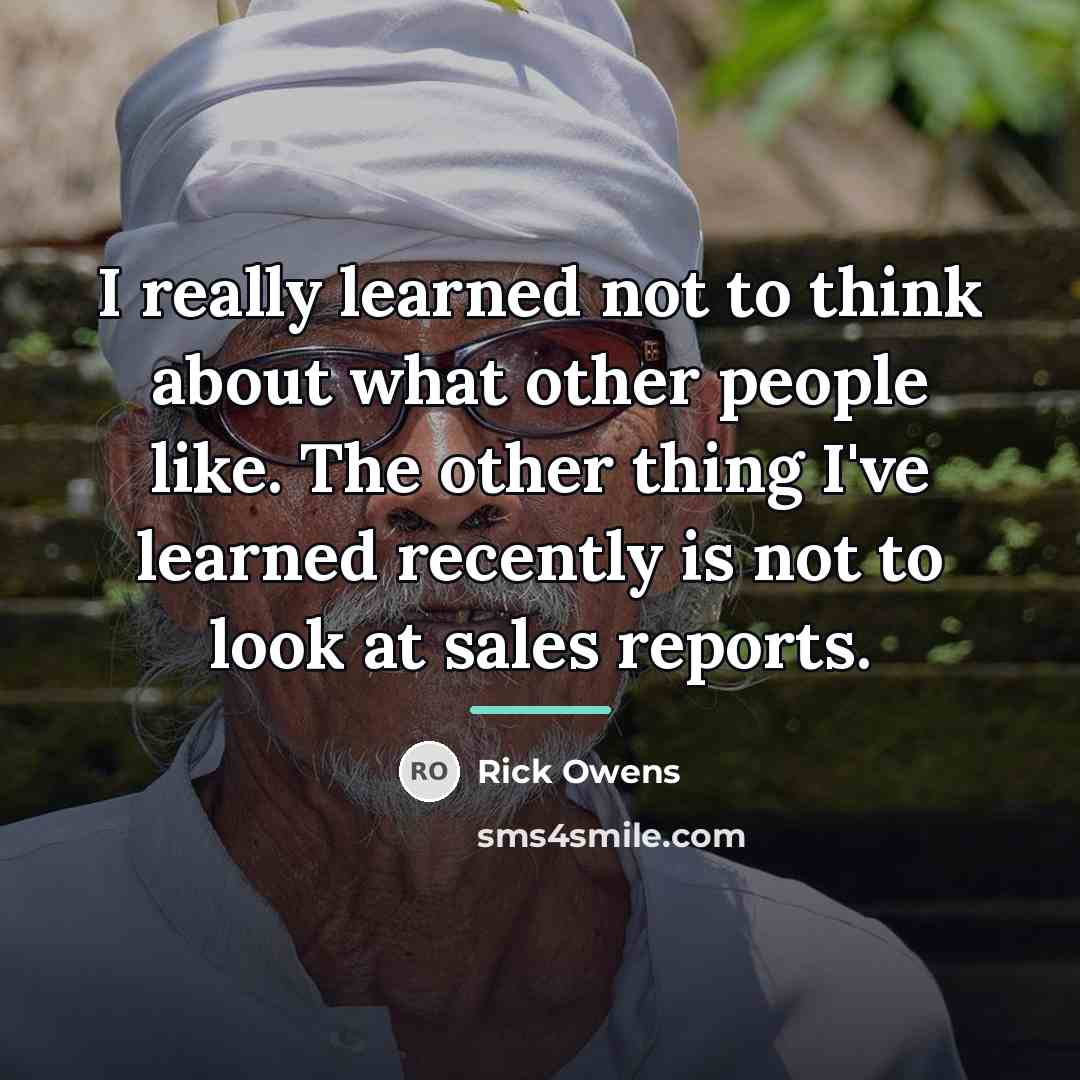 “I really learned not to think about what other people…” quote by Rick Owens