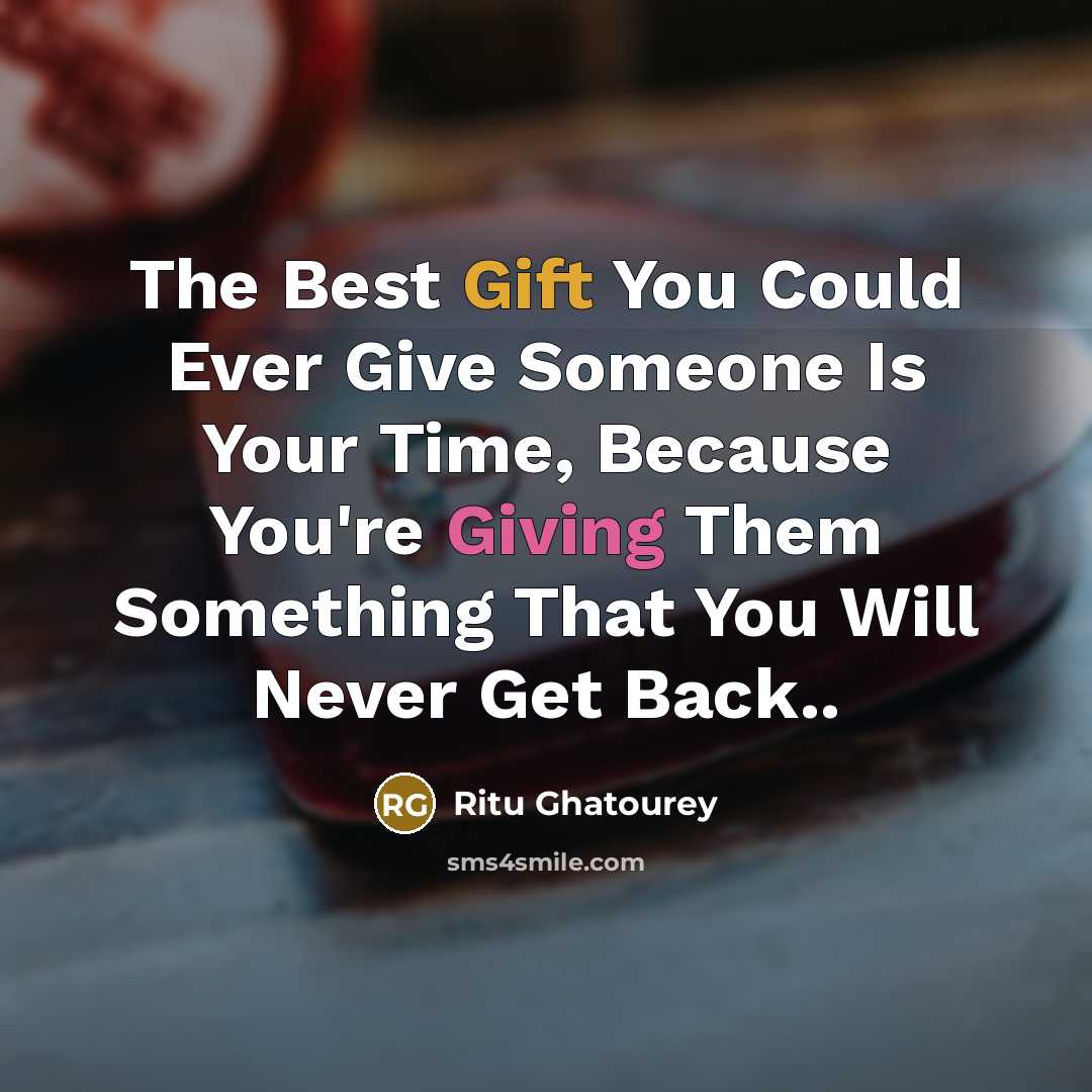 “The Best Gift You Could Ever Give Someone Is Your…” quote by Ritu Ghatourey