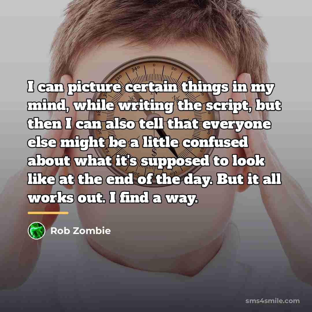 “I can picture certain things in my mind, while writing…” quote by Rob Zombie
