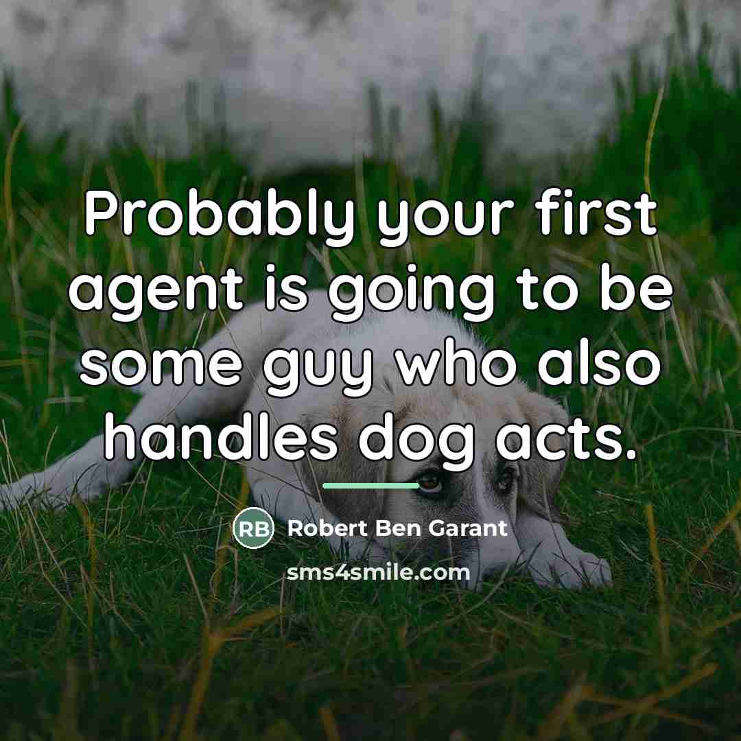 “Probably your first agent is going to be some guy…” quote by Robert Ben Garant