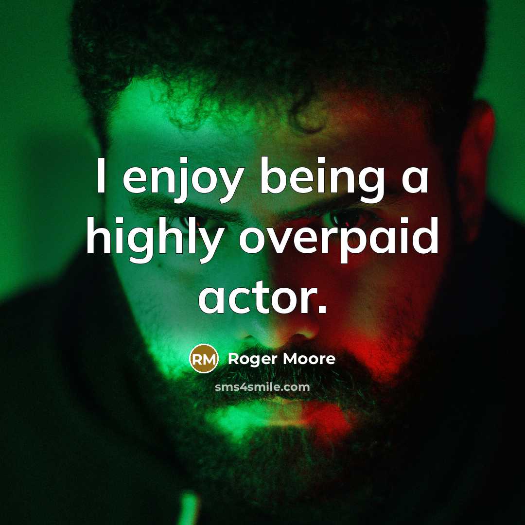 “I enjoy being a highly overpaid actor.” quote by Roger Moore